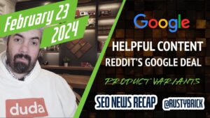 Récapitulatif vidéo Buzz de Search News : système de contenu utile de Google, accord Google de Reddit, schéma de variantes de produit, Google Ads, recherche Bing et prévisions de volume de recherche