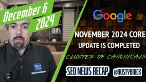 Récapitulatif vidéo Buzz : mise à jour principale de Google de novembre effectuée, mesures d'engagement du site Chrome, canoniques, 21 ans et plus