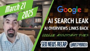 Recaps vidéo de recherche de la recherche de nouvelles: Google Core Mises à jour, fuite de recherche sur l'IA, aperçu de l'IA liant à Google, assistant à mourir, Bing News et plus