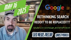 Recaps vidéo de recherche de la recherche Buzz: Google Repenser la recherche, le remplacement de Reddit, les annotations de la console de recherche et bien plus encore