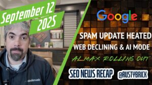 Recherchez les nouvelles de la vidéo Buzz: Google Hiled Spam Update, Web Discines, AI Mode Mises à jour, AI Max déploie et plus