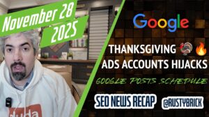 Récapitulatif vidéo Buzz de Search News : piratages de comptes Google Ads, volatilité Google pour Thanksgiving et guide Web pour tous