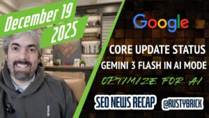 Récapitulatif vidéo Buzz : état de la mise à jour de Google Core, Gemini 3 Flash en mode IA, optimisation pour la recherche IA et corrections de bugs à gogo