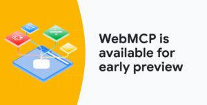 Google publie un premier aperçu de WebMCP