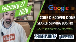 Récapitulatif vidéo de Search News Buzz : mise à jour principale de Google Discover effectuée, volatilité de la recherche, bug de service de recherche, injection d'invite d'IA, Google Ads, Local et Bing