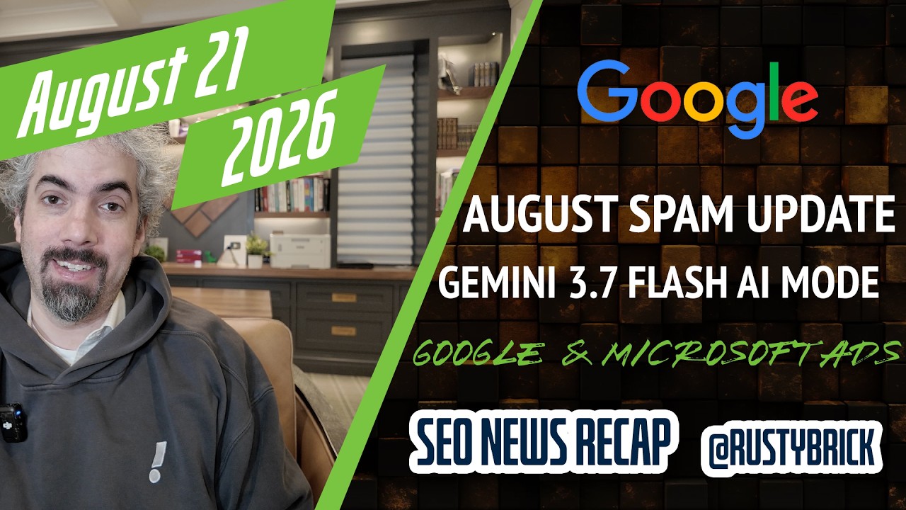 Récapitulatif vidéo Buzz : Google a lancé la mise à jour anti-spam d'août 2026, Gemini 3.7 alimente le mode IA, Google et Microsoft Ads News et plus encore