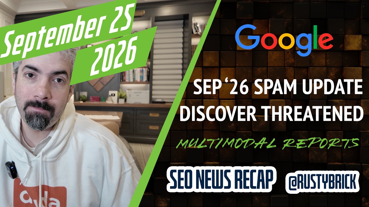 Récapitulatif vidéo Buzz de Search News : la mise à jour anti-spam de Google de septembre 2026 est arrivée, au revoir le trafic de découverte, les rapports de recherche multimodaux et les mesures publicitaires CrUX dans l'expérience de page
